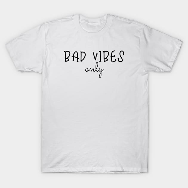 bad vibes only T-Shirt by Salizza